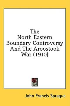 portada the north eastern boundary controversy and the aroostook war (1910)