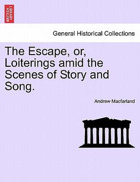 portada the escape, or, loiterings amid the scenes of story and song. (en Inglés)
