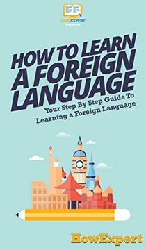 portada How to Learn a Foreign Language: Your Step by Step Guide to Learning a Foreign Language (en Inglés)