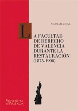portada La Facultad de Derecho de Valencia durante la Restauración (1875-1900) (Cinc Segles)