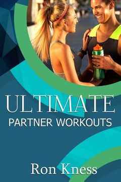 portada Ultimate Partner Workouts: Increase Fitness Level and Quality Time Together With These Fun Couple Exercises (en Inglés)