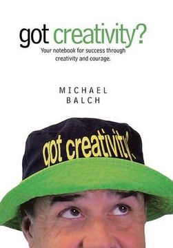 portada Got Creativity? Your Not for Success Through Creativity and Courage. (in English)