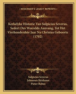 portada Kerkelyke Historie Van Sulpicius Severus, Sedert Des Weerelds Aanvang, Tot Het Vierhonderdste Jaar Na Christus Geboorte (1702)