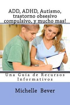 portada Add, Adhd, Autismo, Trastorno Obsesivo Compulsivo, Y Mucho Mas!: Una Guia de Recursos Informativos