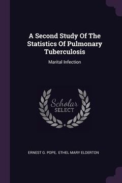 portada A Second Study Of The Statistics Of Pulmonary Tuberculosis: Marital Infection (en Inglés)