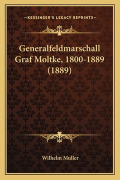portada Generalfeldmarschall Graf Moltke, 1800-1889 (1889) (en Alemán)