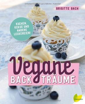 portada Vegane Backträume: Kuchen, Kekse und andere Leckereien (en Alemán)