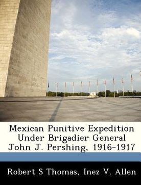 portada mexican punitive expedition under brigadier general john j. pershing, 1916-1917 (en Inglés)