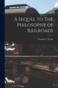 portada A Sequel to The Philosophy of Railroads [microform] (en Inglés)