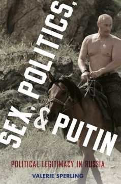 portada Sex, Politics, and Putin: Political Legitimacy in Russia (Oxford Studies in Culture and Politics)
