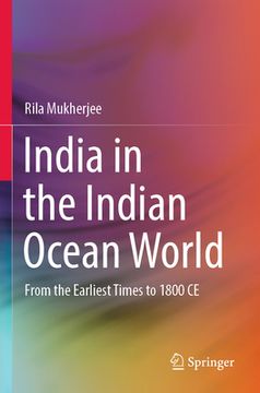 portada India in the Indian Ocean World: From the Earliest Times to 1800 Ce (en Inglés)