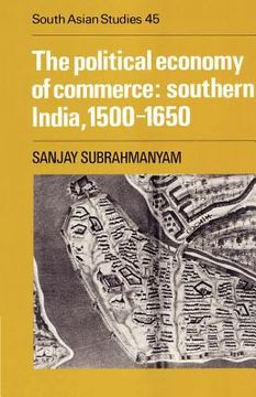 portada The Political Economy of Commerce: Southern India, 1500-1650 (Cambridge South Asian Studies) (in English)