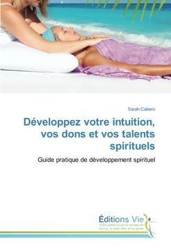 portada Développez votre intuition, vos dons et vos talents spirituels: Guide pratique de développement spirituel (French Edition)