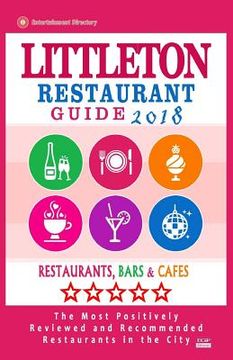 portada Littleton Restaurant Guide 2018: Best Rated Restaurants in Littleton, Colorado - Restaurants, Bars and Cafes recommended for Visitors, 2018 (en Inglés)