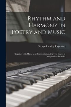 portada Rhythm and Harmony in Poetry and Music: Together With Music as a Representative Art; Two Essays in Comparative Æsthetics (en Inglés)