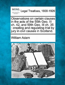 portada observations on certain clauses in the acts of the 55th geo. iii ch. 42, and 59th geo. iii ch. 35: creating and regulating trial by jury in civil caus (en Inglés)