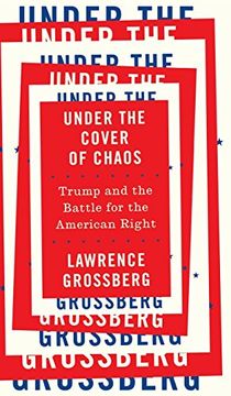 portada Under the Cover of Chaos: Trump and the Battle for the American Right