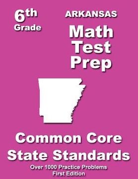 portada Arkansas 6th Grade Math Test Prep: Common Core Learning Standards (en Inglés)