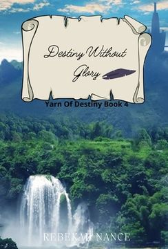 portada Destiny Without Glory: Yarn of Destiny Book 4 (en Inglés)