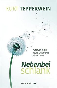 Nebenbei Schlank: Aufbruch in ein Neues Ernährungsbewusstsein (en Alemán)