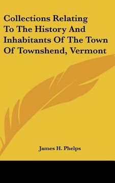 portada collections relating to the history and inhabitants of the town of townshend, vermont (en Inglés)