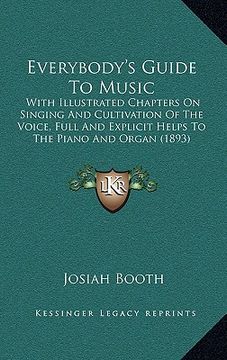 portada everybody's guide to music: with illustrated chapters on singing and cultivation of the with illustrated chapters on singing and cultivation of th (en Inglés)
