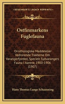 portada Ostfinmarkens Fuglefauna: Ornithologiske Meddelelier Vedrorende Trakterne Om Varangerfjorden, Specielt Sydvarangers Fauna I Aarene, 1900-1906 (1 (en Noruego)