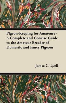 portada pigeon-keeping for amateurs - a complete and concise guide to the amateur breeder of domestic and fancy pigeons