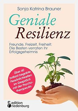 portada Geniale Resilienz - Freunde, Freizeit, Freiheit: Die Besten Verraten ihr Erfolgsgeheimnis. Über 40 Brillant Begabte Persönlichkeiten im Gespräch mit der Psychotherapeutin (en Alemán)