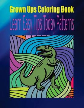 portada Grown Ups Coloring Book Learn Easy Tips Today Patterns Mandalas (en Inglés)