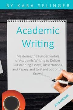 portada Academic Writing: Mastering the Fundamentals of Academic Writing to Deliver Outstanding Essays, Dissertations, and Papers and to Stand O (en Inglés)
