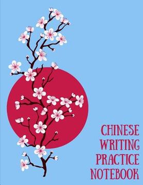 portada Chinese Writing Practice Notebook: Practice Writing Chinese Characters! Tian Zi Ge Paper Workbook │Learn How to Write Chinese Calligraphy Pinyin