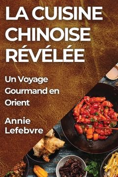 portada La Cuisine Chinoise Révélée: Un Voyage Gourmand en Orient (en Francés)
