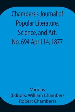 portada Chambers's Journal of Popular Literature, Science, and Art, No. 694 April 14, 1877. (en Inglés)