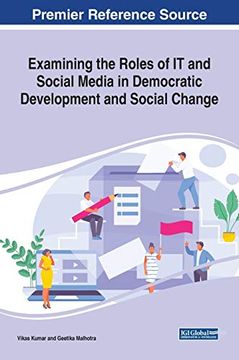 portada Examining the Roles of it and Social Media in Democratic Development and Social Change (Advances in Electronic Government, Digital Divide, and Regional Development) (in English)