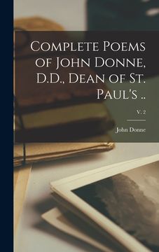 portada Complete Poems of John Donne, D.D., Dean of St. Paul's ..; v. 2 (en Inglés)