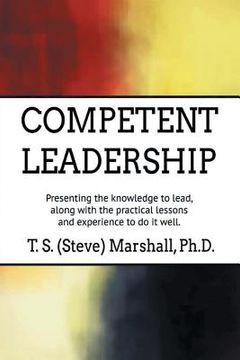 portada Competent Leadership: Presenting the Knowledge to Lead, Along with the Practical Lessons and Experience to Do It Well (en Inglés)
