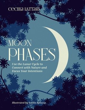 portada Moon Phases: Use the Lunar Cycle to Connect With Nature and Focus Your Intentions (en Inglés)