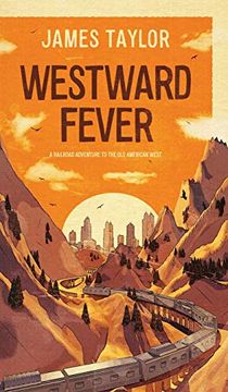 portada Westward Fever: A Railroad Adventure to the Old American West (en Inglés)