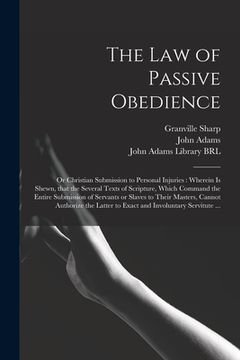 portada The Law of Passive Obedience: or Christian Submission to Personal Injuries: Wherein is Shewn, That the Several Texts of Scripture, Which Command the