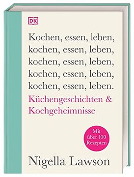 portada Kochen, Essen, Leben: Kã¼Chengeschichten & Kochgeheimnisse. Mit Ã¼Ber 100 Rezepten (en Alemán)