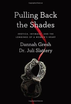 portada Pulling Back the Shades: Erotica, Intimacy, and the Longings of a Woman's Heart (en Inglés)