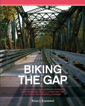 portada Biking the GAP: A comprehensive, visual guidebook to bicycling from Pittsburgh, PA, to Cumberland, MD, on the Great Allegheny Passage (en Inglés)