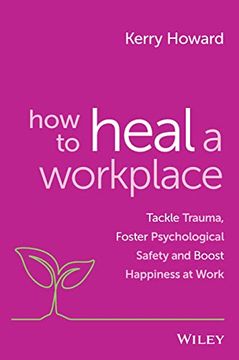 portada How to Heal a Workplace: Tackle Trauma, Foster Psychological Safety and Boost Happiness at Work (en Inglés)