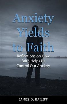 portada Anxiety Yields to Faith: Reflections on How Faith Helps Us Control Our Anxiety