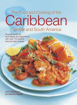 portada The Food and Cooking of the Caribbean Central and South America: Tropical Traditions, Techniques and Ingredients, With Over 150 Superb Step-By-Step Recipes (en Inglés)