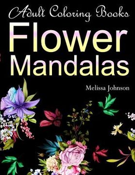 portada Adult Coloring Books Flower Mandalas: Anti-Stress Mandala Floral Patterns: Mandalas, Flowers, Paisley Patterns, Doodles and Decorative Designs (Use wi