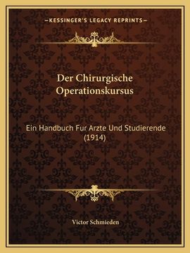 portada Der Chirurgische Operationskursus: Ein Handbuch Fur Arzte Und Studierende (1914) (in German)