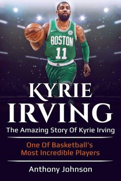 portada Kyrie Irving: The Amazing Story of Kyrie Irving - one of Basketball'S Most Incredible Players! (en Inglés)