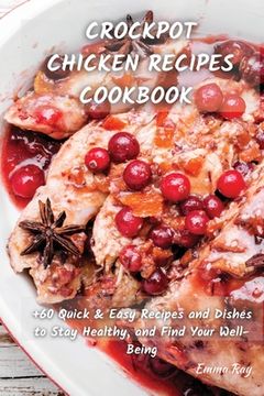 portada Crock Pot Chicken Recipes Cookbook: +60 Quick & Easy Recipes and Dishes to Stay Healthy, and Find Your Well-Being (in English)